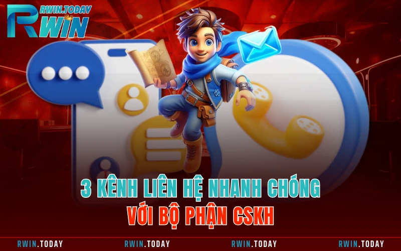 3 kênh liên hệ nhanh chóng với bộ phận CSKH