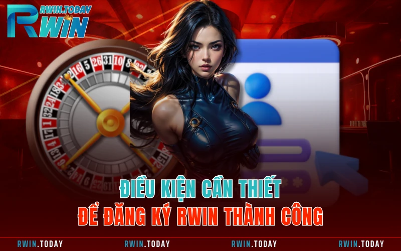 Điều kiện cần thiết để đăng ký RWIN thành công