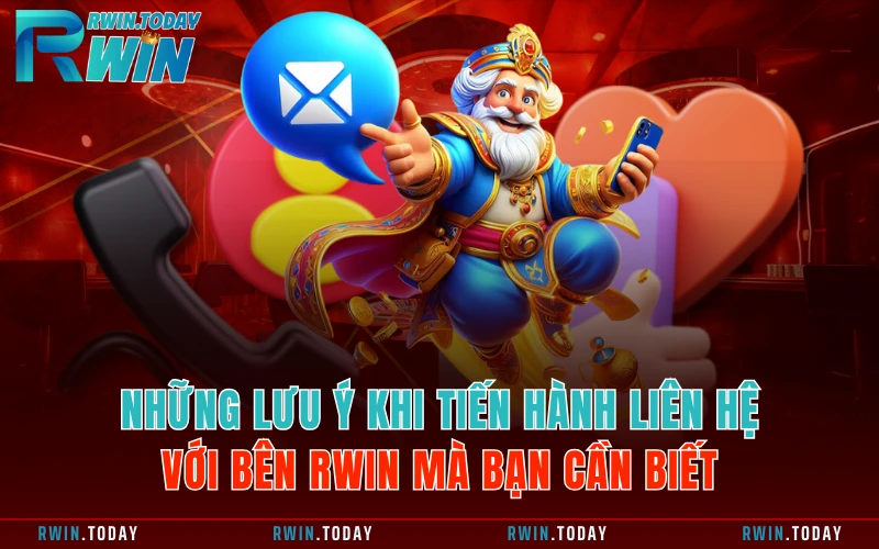 Những lưu ý khi tiến hành liên hệ với bên RWIN mà bạn cần biết