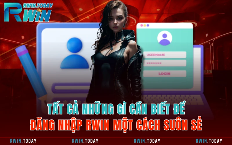 Tất cả những gì cần biết để đăng nhập RWIN một cách suôn sẻ Tất cả những gì cần biết để đăng nhập RWIN một cách suôn sẻ
